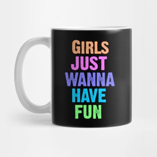 Girls Just Wanna Have Fun Mug